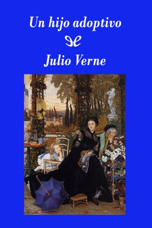 [Obras completas de Julio Verne (SHJV) - Teatro verniano 20] • Un Hijo Adoptivo (Edición SHJV)